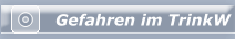 Gefahren im TrinkW